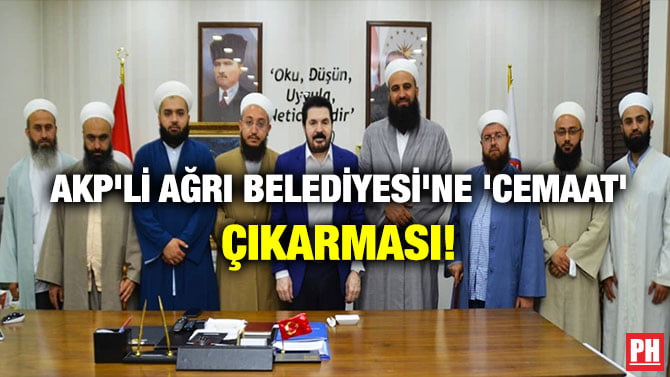 AKP’Lİ AĞRI BELEDİYESİ’NE ‘CEMAAT’ ÇIKARMASI!