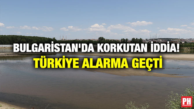 BULGARİSTAN’DA KORKUTAN İDDİA! TÜRKİYE ALARMA GEÇTİ