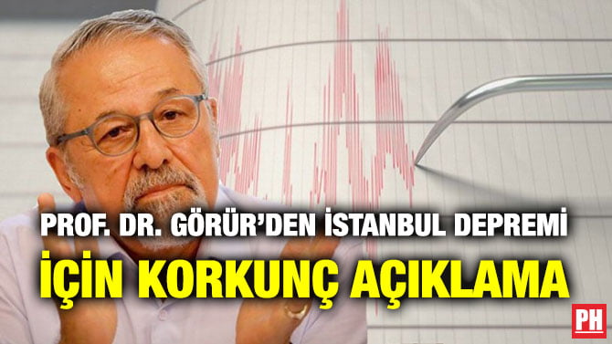 PROF. DR. GÖRÜR’DEN İSTANBUL DEPREMİ İÇİN KORKUNÇ AÇIKLAMA