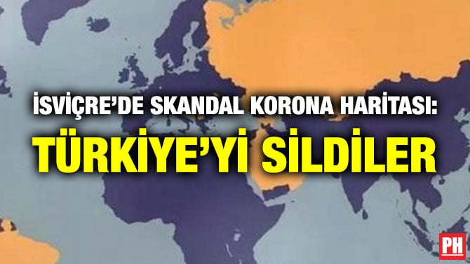 İSVİÇRE’DE SKANDAL KORONA HARİTASI: TÜRKİYE’Yİ SİLDİLER