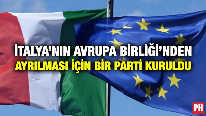 İTALYA’NIN AVRUPA BİRLİĞİ’NDEN AYRILMASI İÇİN BİR PARTİ KURULDU