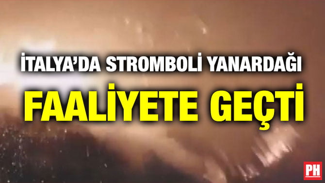 İTALYA’DA STROMBOLİ YANARDAĞI FAALİYETE GEÇTİ