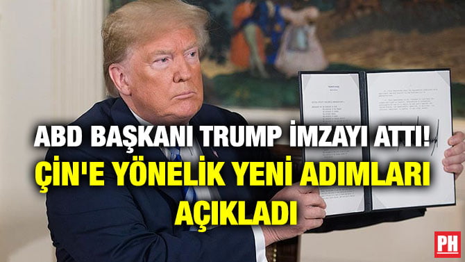 ABD BAŞKANI TRUMP İMZAYI ATTI! ÇİN’E YÖNELİK YENİ ADIMLARI AÇIKLADI