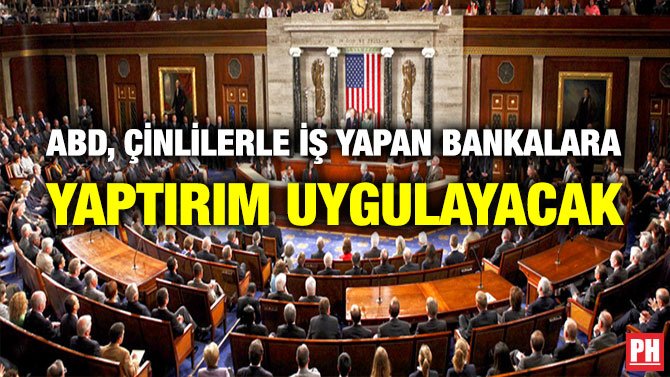 ABD, ÇİNLİLERLE İŞ YAPAN BANKALARA YAPTIRIM UYGULAYACAK