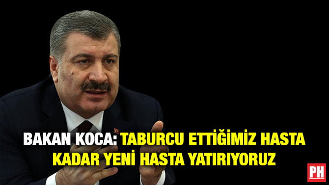 BAKAN KOCA: TABURCU ETTİĞİMİZ HASTA KADAR YENİ HASTA YATIRIYORUZ