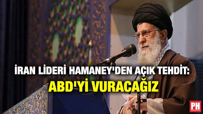 İRAN LİDERİ HAMANEY’DEN AÇIK TEHDİT: ABD’Yİ VURACAĞIZ