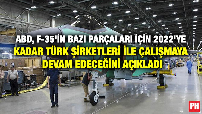 ABD, F-35’İN BAZI PARÇALARI İÇİN 2022’YE KADAR TÜRK ŞİRKETLERİ İLE ÇALIŞMAYA DEVAM EDECEĞİNİ AÇIKLADI