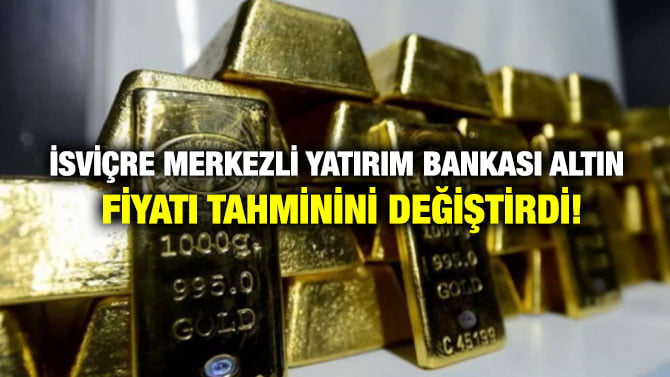 İSVİÇRE MERKEZLİ YATIRIM BANKASI ALTIN FİYATI TAHMİNİNİ DEĞİŞTİRDİ!