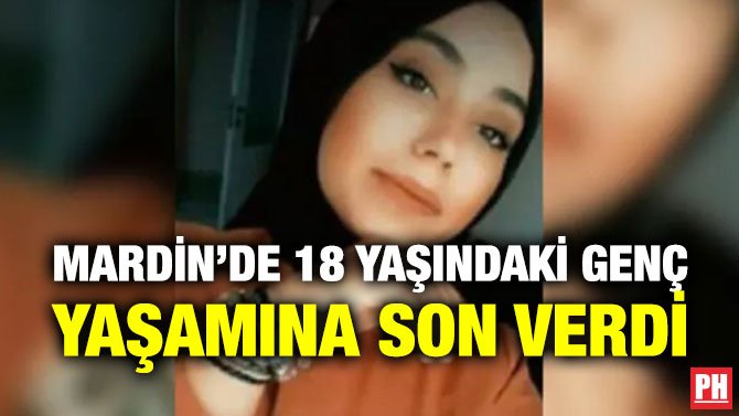 MARDİN’DE 18 YAŞINDAKİ GENÇ YAŞAMINA SON VERDİ