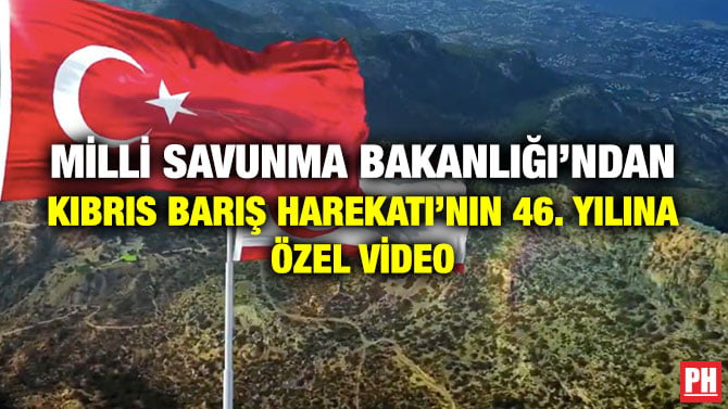 MİLLİ SAVUNMA BAKANLIĞI’NDAN KIBRIS BARIŞ HAREKATI’NIN 46. YILINA ÖZEL VİDEO