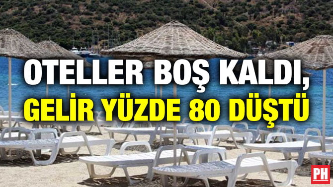 OTELLER BOŞ KALDI, GELİR YÜZDE 80 DÜŞTÜ