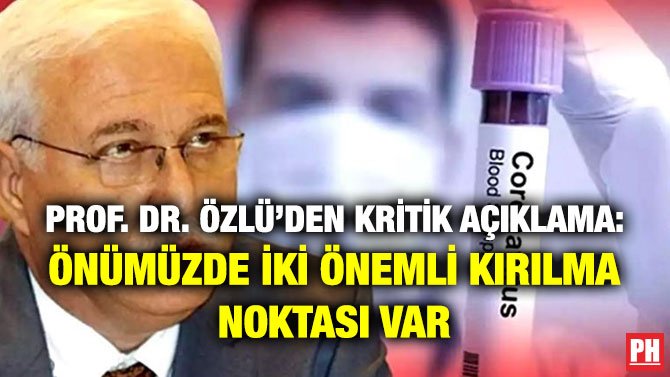 PROF. DR. ÖZLÜ’DEN KRİTİK AÇIKLAMA: ÖNÜMÜZDE İKİ ÖNEMLİ KIRILMA NOKTASI VAR