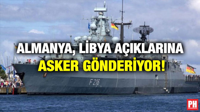 ALMANYA, LİBYA AÇIKLARINA ASKER GÖNDERİYOR!