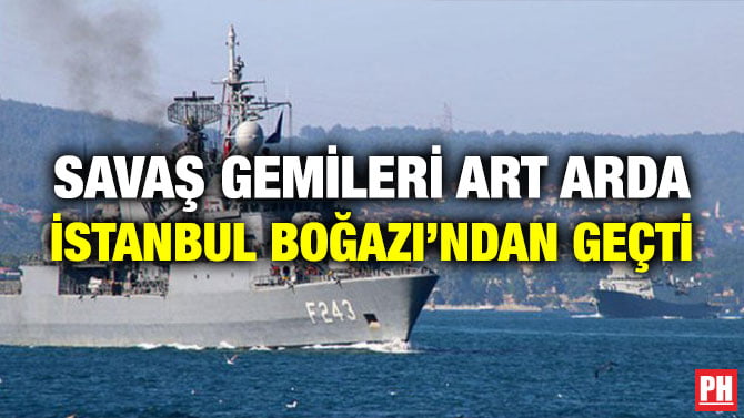 SAVAŞ GEMİLERİ ART ARDA İSTANBUL BOĞAZI’NDAN GEÇTİ
