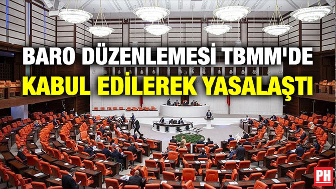BARO DÜZENLEMESİ TBMM’DE KABUL EDİLEREK YASALAŞTI