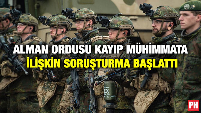 ALMAN ORDUSU KAYIP MÜHİMMATA İLİŞKİN SORUŞTURMA BAŞLATTI