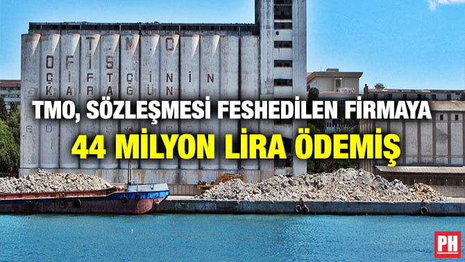 TMO, SÖZLEŞMESİ FESHEDİLEN FİRMAYA 44 MİLYON LİRA ÖDEMİŞ