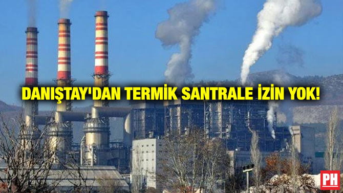 DANIŞTAY’DAN TERMİK SANTRALE İZİN YOK!
