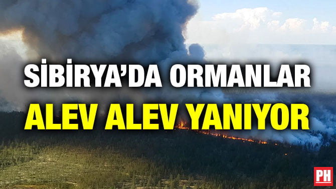 SİBİRYA’DA ORMANLAR ALEV ALEV YANIYOR