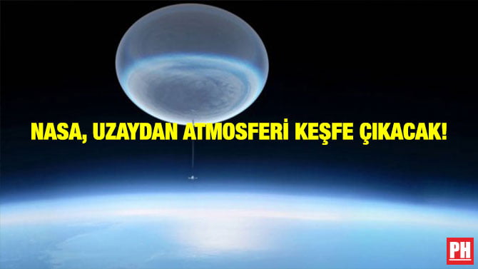 NASA, UZAYDAN ATMOSFERİ KEŞFE ÇIKACAK!