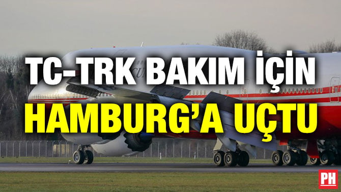 TC-TRK BAKIM İÇİN HAMBURG’A UÇTU