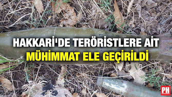 HAKKARİ’DE TERÖRİSTLERE AİT MÜHİMMAT ELE GEÇİRİLDİ