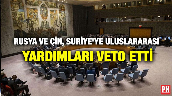 RUSYA VE ÇİN, SURİYE’YE ULUSLARARASI YARDIMLARI VETO ETTİ