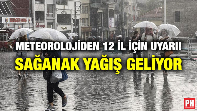 METEOROLOJİDEN 12 İL İÇİN UYARI! SAĞANAK YAĞIŞ GELİYOR