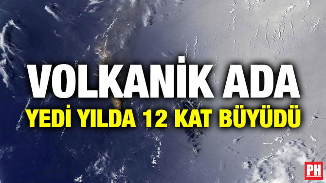 VOLKANİK ADA YEDİ YILDA 12 KAT BÜYÜDÜ