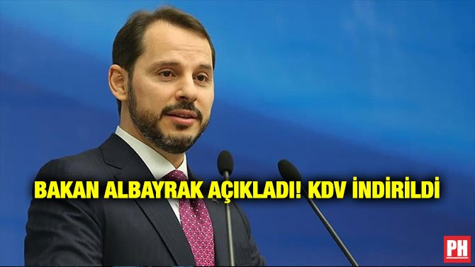BAKAN ALBAYRAK AÇIKLADI! KDV İNDİRİLDİ