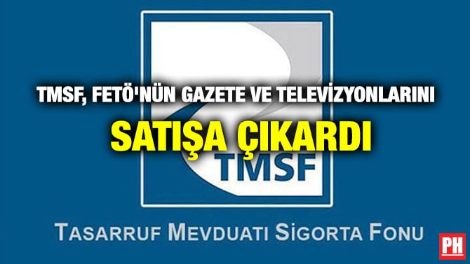 TMSF, FETÖ’NÜN GAZETE VE TELEVİZYONLARINI SATIŞA ÇIKARDI