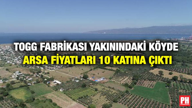 TOGG FABRİKASI YAKININDAKİ KÖYDE ARSA FİYATLARI 10 KATINA ÇIKTI