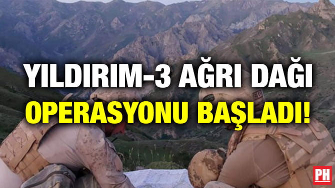 YILDIRIM-3 AĞRI DAĞI OPERASYONU BAŞLADI!