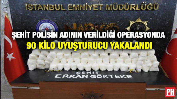ŞEHİT POLİSİN ADININ VERİLDİĞİ OPERASYONDA 90 KİLO UYUŞTURUCU YAKALANDI