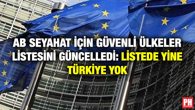 AB SEYAHAT İÇİN GÜVENLİ ÜLKELER LİSTESİNİ GÜNCELLEDİ: LİSTEDE YİNE TÜRKİYE YOK