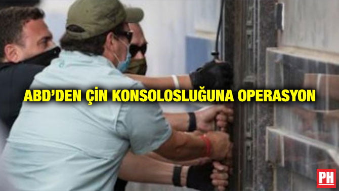ABD’DEN ÇİN KONSOLOSLUĞUNA OPERASYON