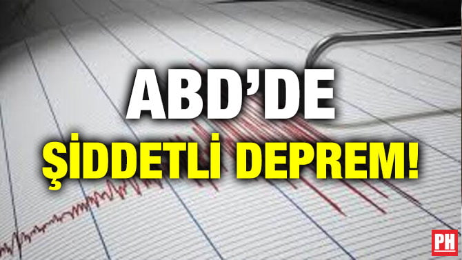 ABD’DE ŞİDDETLİ DEPREM!