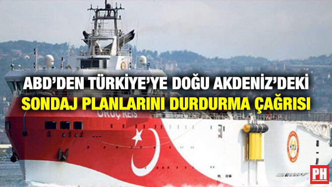 ABD’DEN TÜRKİYE’YE DOĞU AKDENİZ’DEKİ SONDAJ PLANLARINI DURDURMA ÇAĞRISI