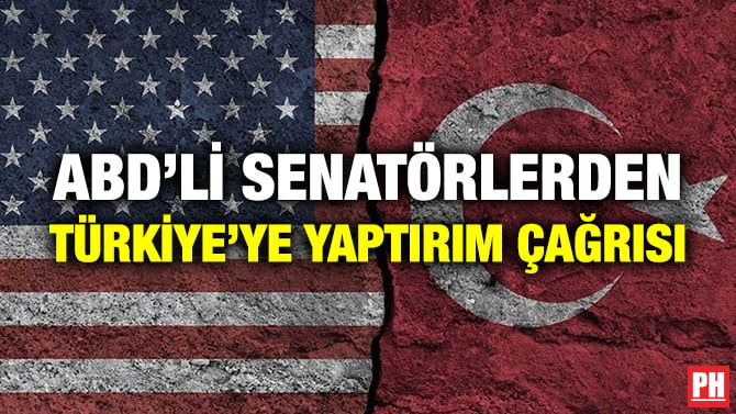 ABD’Lİ SENATÖRLERDEN TÜRKİYE’YE YAPTIRIM ÇAĞRISI