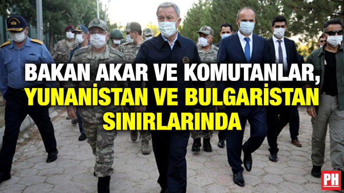 BAKAN AKAR VE KOMUTANLAR, YUNANİSTAN VE BULGARİSTAN SINIRLARINDA