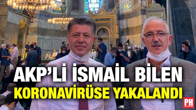 AKP’Lİ İSMAİL BİLEN KORONAVİRÜSE YAKALANDI