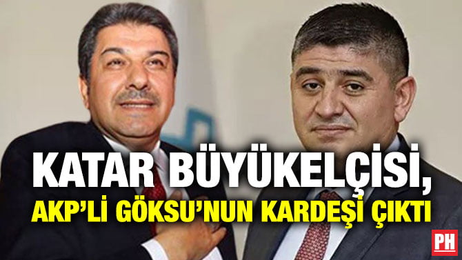 KATAR BÜYÜKELÇİSİ, AKP’Lİ GÖKSU’NUN KARDEŞİ ÇIKTI