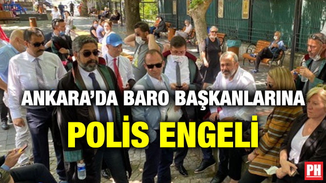 ANKARA’DA BARO BAŞKANLARINA POLİS ENGELİ