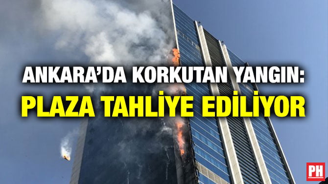 ANKARA’DA KORKUTAN YANGIN: PLAZA TAHLİYE EDİLİYOR