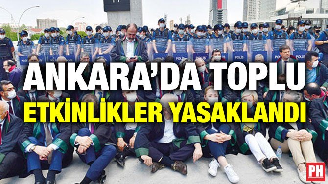 ANKARA’DA TOPLU ETKİNLİKLER YASAKLANDI