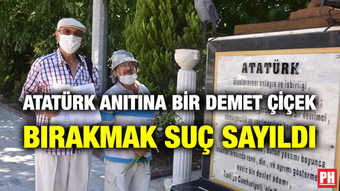 ATATÜRK ANITINA BİR DEMET ÇİÇEK BIRAKMAK SUÇ SAYILDI