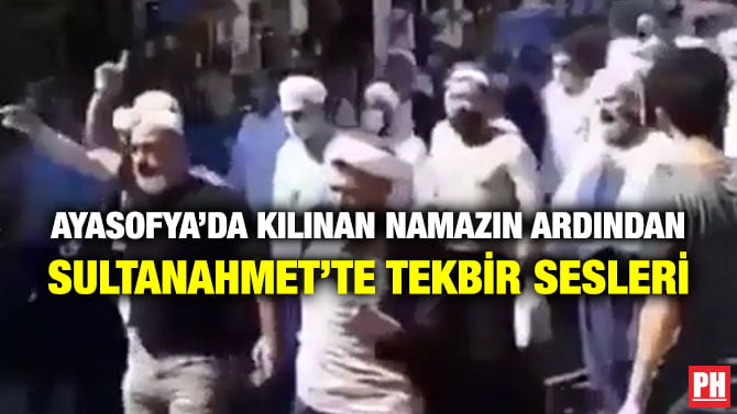 AYASOFYA’DA KILINAN NAMAZIN ARDINDAN SULTANAHMET’TE TEKBİR SESLERİ