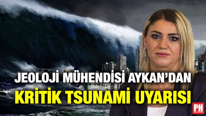 JEOLOJİ MÜHENDİSİ AYKAN’DAN KRİTİK TSUNAMİ UYARISI