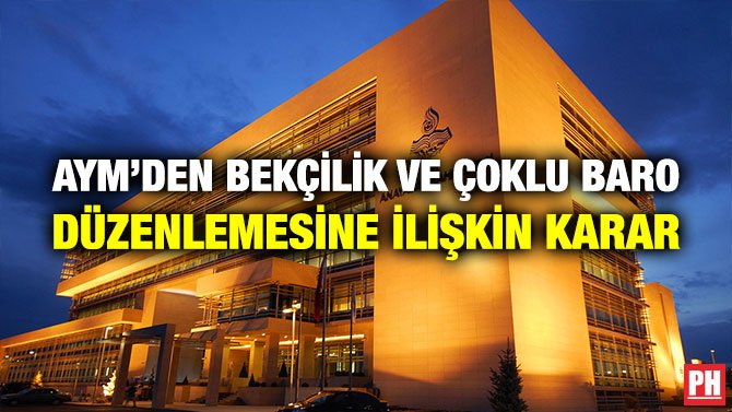 AYM’DEN BEKÇİLİK VE ÇOKLU BARO DÜZENLEMESİNE İLİŞKİN KARAR