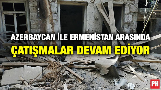 AZERBAYCAN İLE ERMENİSTAN ARASINDA ÇATIŞMALAR DEVAM EDİYOR